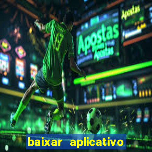 baixar aplicativo do jogo do tigrinho